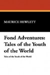 Fond Adventures: Tales of the Youth of the World - Maurice Hewlett