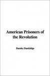 American Prisoners of the Revolution - Danske Dandridge