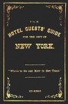 The Hotel Guests' Guide for the City of New York - 1871 Reprint: Where to Go and How to Get There - Ross Brown