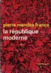 La République moderne - Pierre Mendès France