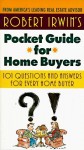 Robert Irwin's Pocket Guide For Home Buyers: 101 Questions And Answers For Every Home Buyer - Robert Irwin