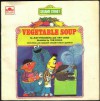 Vegetable Soup: Featuring Jim Henson's Sesame Street Muppets - Judy Freudberg, Tony Geiss, Tom Cooke