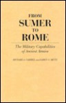 From Sumer to Rome: The Military Capabilities of Ancient Armies (Contributions in Military Studies) - Richard A. Gabriel, Karen S. Metz