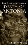 The Extraordinary Death of Antonia - Happy Lee Del Canto