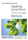 An Introduction To Applying Social Work Theories And Methods - Barbra Teater