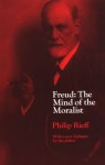 Freud: The Mind of the Moralist - Philip Rieff