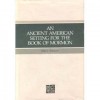 An Ancient American Setting for the Book of Mormon - John L. Sorenson