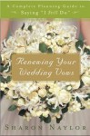 Renewing Your Wedding Vows: A Complete Planning Guide to Saying I Still Do - Sharon Naylor