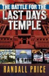 The Battle for the Last Days' Temple: The Dramatic Unfolding of God's Prophetic Plan - Randall Price