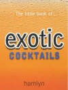 Little Book Of Exotic Cocktails - Hamlyn