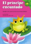 El Principe Encantado/ Frog Prince: Version Del Cuento De Los Hermanos Grimm /a Retelling of the Grimm's Fairy Tale (Read-It! Readers En Espanol) (Read-It! Readers En Espanol) - Eric Blair, Patricia Abello