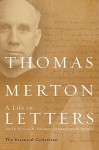Thomas Merton: A Life in Letters: The Essential Collection - Thomas Merton, Thomas Merton