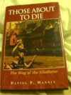 Those About to Die - Daniel P. Mannix