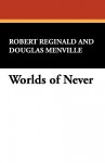 Worlds of Never - Robert Reginald, Douglas Menville