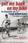 Put Me Back On My Bike: In Search of Tom Simpson - William Fotheringham