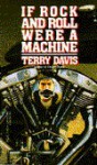 If Rock and Roll Were a Machine - Terry Davis