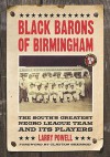 Black Barons of Birmingham: The South's Greatest Negro League Team and Its Players - Larry Powell