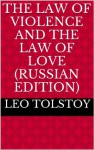 The Law of Violence and the Law of Love - Leo Tolstoy