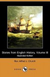 Stories from English History, Volume III (Illustrated Edition) (Dodo Press) - Alfred J. Church