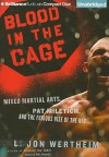 Blood in the Cage: Mixed Martial Arts, Pat Miletich, and the Furious Rise of the UFC - L. Jon Wertheim