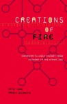 Creations Of Fire: Chemistry's Lively History From Alchemy To The Atomic Age - Cathy Cobb, Harold Goldwhite