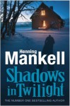 Shadows in the Twilight - Henning Mankell, Laurie Thompson