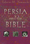 Persia and the Bible - Edwin M. Yamauchi