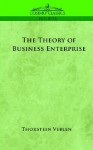 The Theory of Business Enterprise - Thorstein Veblen