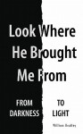 Look Where He Brought Me from: From Darkness to Light - William Bradley