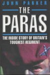 The Paras: The Inside Story of Britain's Toughest Regiment - John Parker