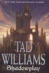 Shadowplay: Shadowmarch Volume II - Tad Williams