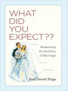 What Did You Expect?: Redeeming the Realities of Marriage - Paul David Tripp