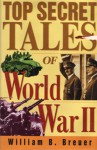 Top Secret Tales of World War II - William B. Breuer