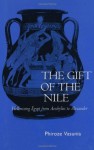 The Gift of the Nile: Hellenizing Egypt from Aeschylus to Alexander (Classics and Contemporary Thought) - Phiroze Vasunia