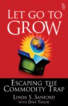 Let Go to Grow: Escaping the Commodity Trap - Linda S. Sanford, Dave Taylor