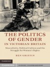 The Politics of Gender in Victorian Britain - Ben Griffin