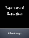 Supernatural Detectives - Alba Arango