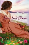 Love's First Bloom - Delia Parr