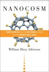 Nanocosm: Nanotechnology And The Big Changes Coming From The Inconceivably Small - William Illsey Atkinson