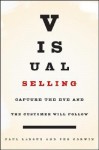 Visual Selling: Capture the Eye and the Customer Will Follow - Paul LeRoux