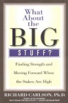 What About the Big Stuff? - Richard Carlson