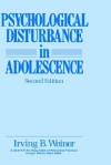 Psychological Disturbance in Adolescence - Irving B. Weiner