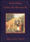 L'uomo che volle essere Re - Rudyard Kipling, Federico Siniscalco