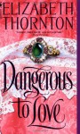 Dangerous to Love - Elizabeth Thornton