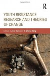 Youth Resistance Research and Theories of Change - Eve Tuck, K Wayne Yang