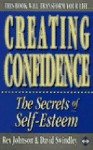 Creating Confidence: The Secrets of Self-Esteem - Rex Johnson, David Swindley