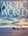 The Arctic World - Fred Bruemmer, William E. Taylor Jr., Ernest S. Burch Jr., Thor Larsen, Robert McGhee, A.F. Treshnikov, Frans Wielgolaski