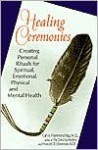 Healing Ceremonies: Creating Personal Ritual for Spiritual, Emotional, Physical, and Mental Health - Carl A. Hammerschlag, Howard D. Silverman
