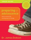 Preparing for Adolescence Group Guide: How to Survive the Coming Years of Change - James C. Dobson