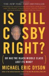 Is Bill Cosby Right?: Or Has the Black Middle Class Lost Its Mind? - Michael Eric Dyson